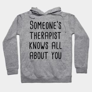 Someone's Therapist Knows All About You Hoodie